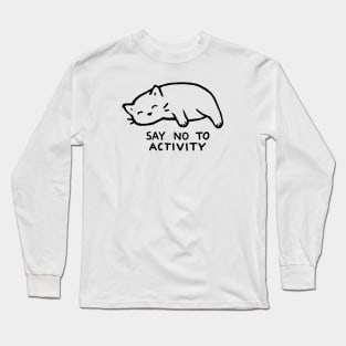 Say no to activity! Long Sleeve T-Shirt